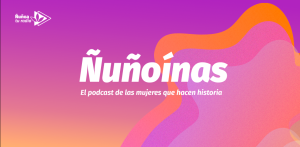 "Ñuñoínas" un podcast original de Ñuñoa tu Radio.cl